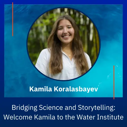 The Water Institute welcomes Kamila Koralasbayev as the Water Institute Communications Intern.